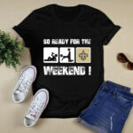 New Orleans Saints So Ready For The Weekend 2 T Shirt