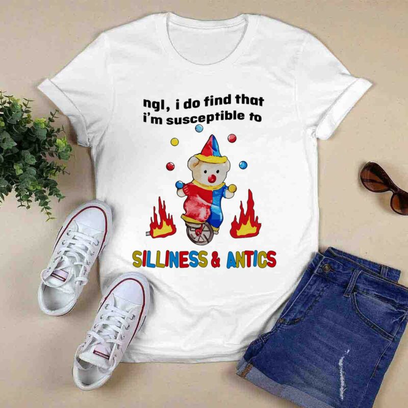 Ngl I Do Find That Im Susceptible To Silliness Antics White 0 T Shirt