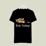 Not Today Puppy Cute Corgi Dog Lover 4 T Shirt