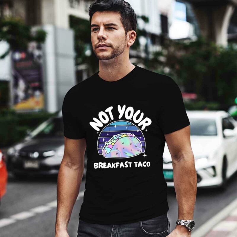 Not Your Breakfast Taco Gift 0 T Shirt