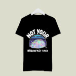 Not Your Breakfast Taco Gift 2 T Shirt