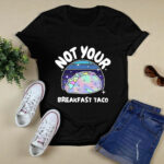 Not Your Breakfast Taco Gift 4 T Shirt