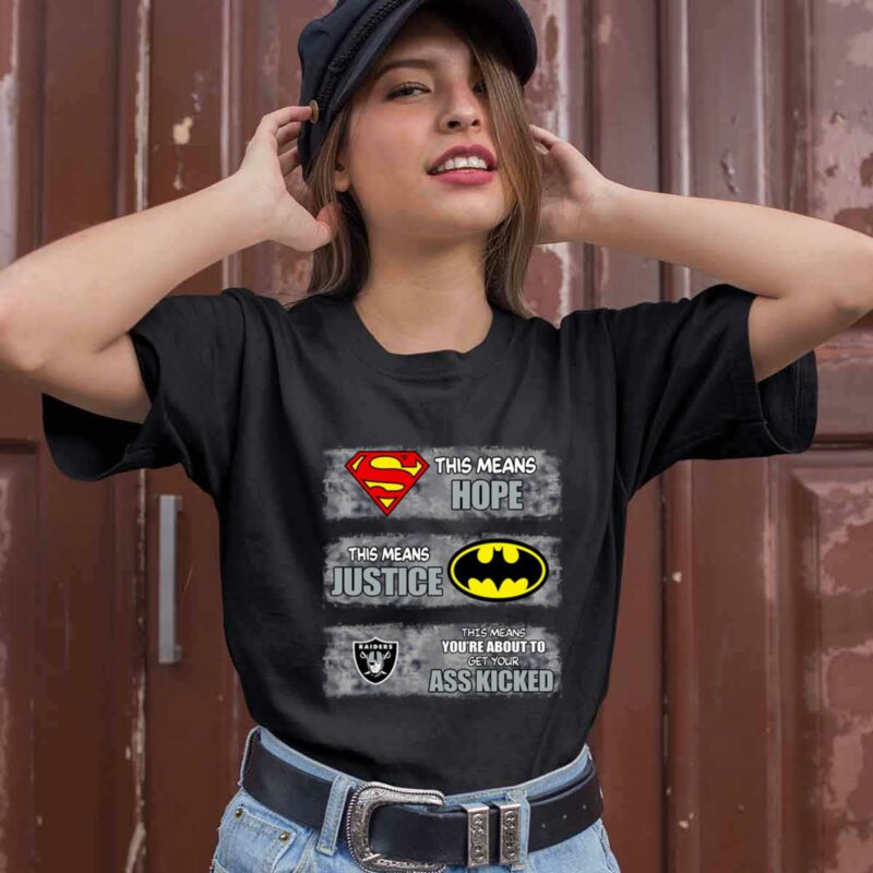 Oakland Raiders Superman Means Hope Batman Means Justice This Means Youre 0 T Shirt