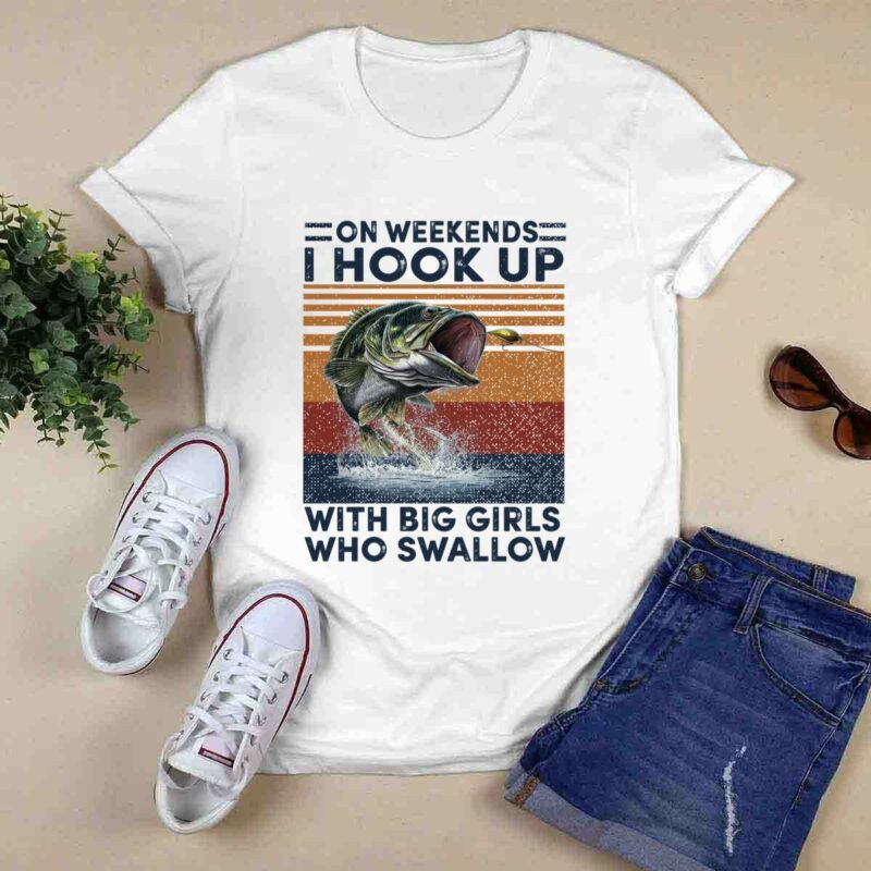 On Weekends I Hook Up Fishing With Big Girls Who Swallow Vintage 0 T Shirt