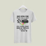 Once Upon A Time A Girl Love Dogs And Turtles It Me 4 T Shirt