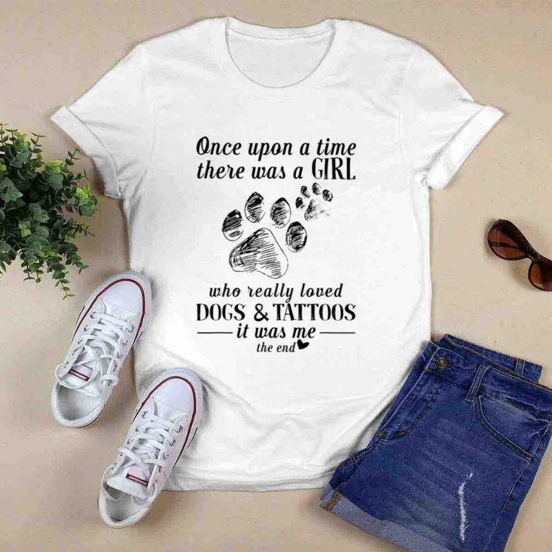 Once Upon A Time There Was A Girl Who Really Loved Dogs And Tattoos 0 T Shirt 1