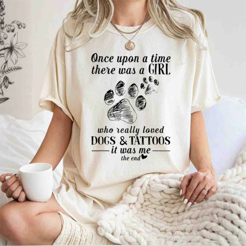 Once Upon A Time There Was A Girl Who Really Loved Dogs And Tattoos 0 T Shirt