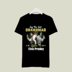 Only The Best Grandmas Listen To Elvis Presley 1 4 T Shirt