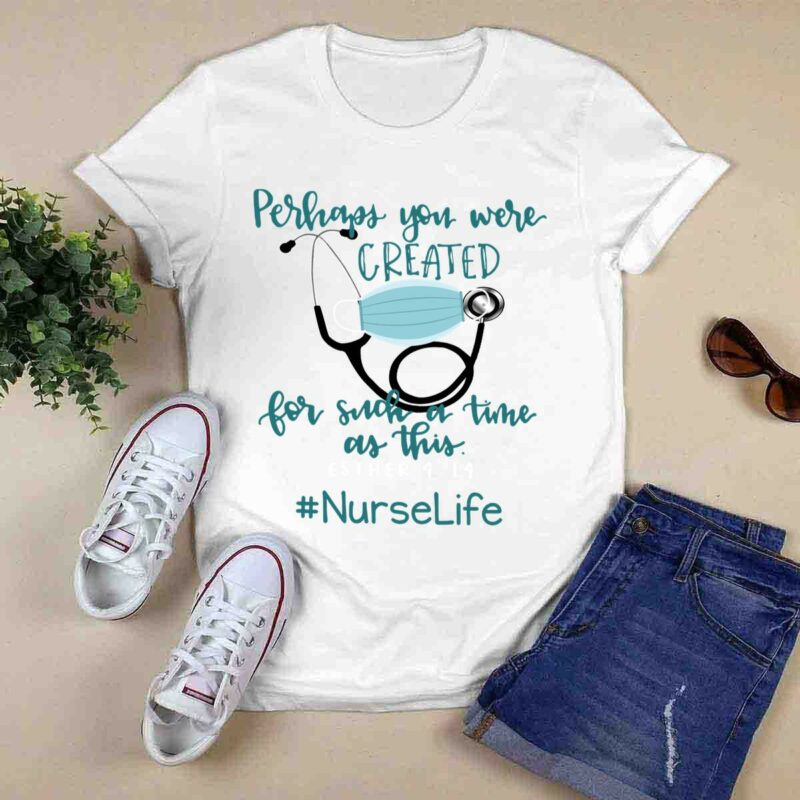 Perhaps You Were Created For Such A Time As This Esther 4 14 Nurse Life 0 T Shirt
