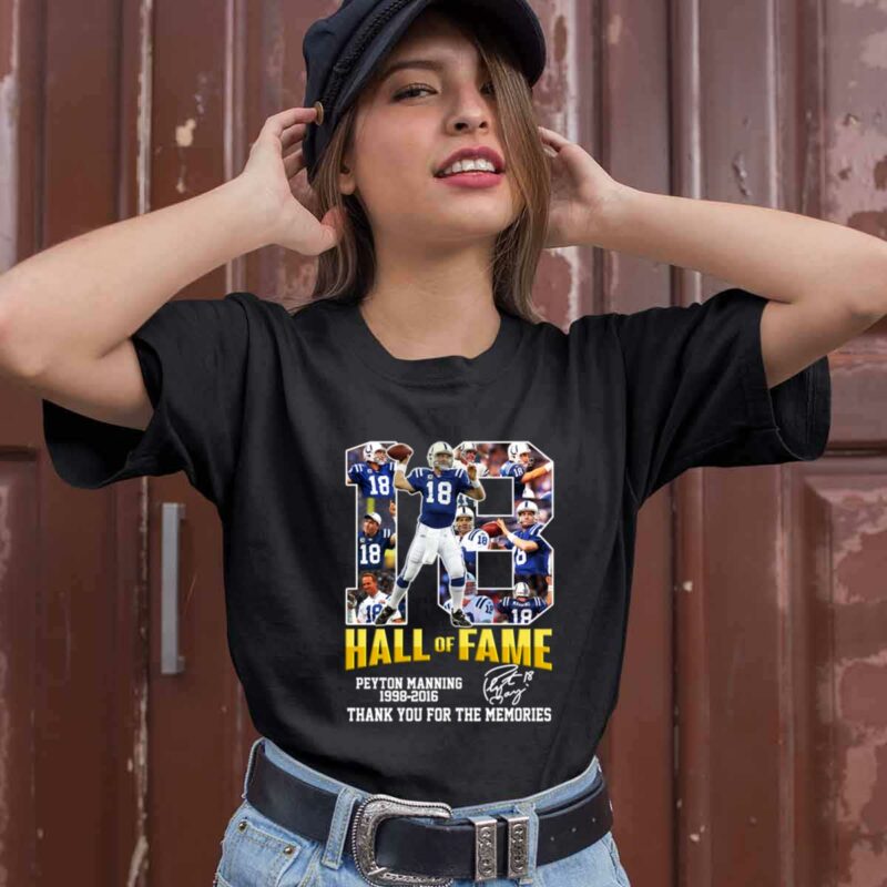 Peyton Manning 18 Hall Of Fame 1998 2016 Thank You For The Memories 0 T Shirt