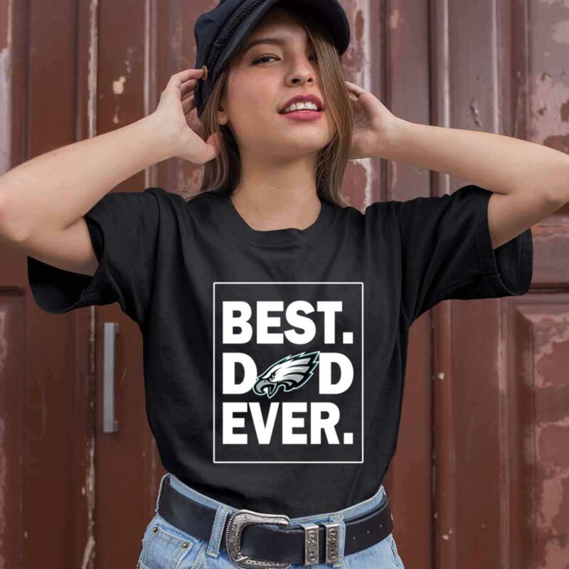 Philadelphia Eagles Best Dad Ever Fathers Day 0 T Shirt