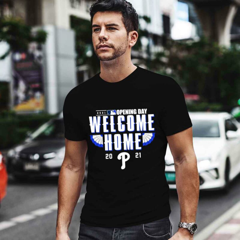 Philadelphia Phillies 2021 Opening Day Welcome Home 0 T Shirt