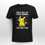 Pikachu thats what I do I play games and I forget things 2 T Shirt