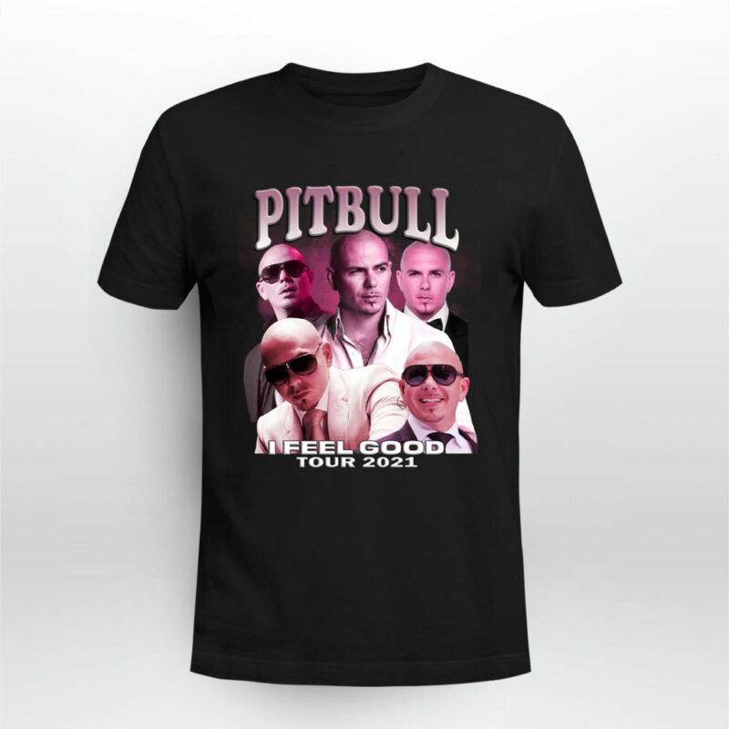 Pitbull Rapper I Feel Good Tour 2021 Front 4 T Shirt