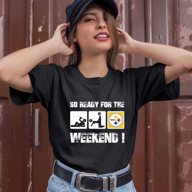 Pittsburgh Steelers So Ready For The Weekend 0 T Shirt