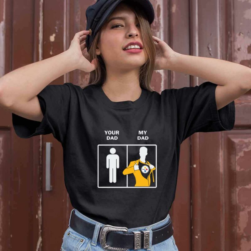 Pittsburgh Steelers Your Dad My Dad 0 T Shirt