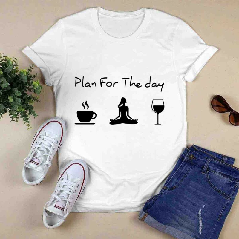 Plan For The Day Coffee Yoga Wine 0 T Shirt