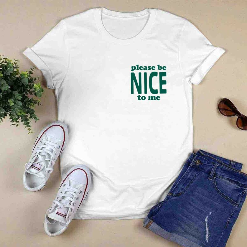 Please Be Nice To Me 0 T Shirt