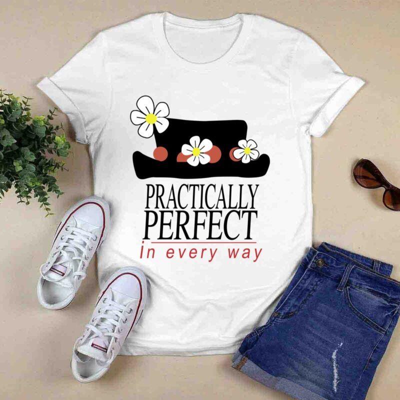 Practically Perfect In Every Way Mary Poppin 0 T Shirt