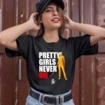 Pretty Girls Never Die 1 T Shirt
