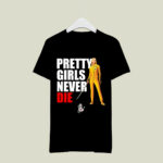 Pretty Girls Never Die 2 T Shirt
