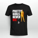 Pretty Girls Never Die 4 T Shirt