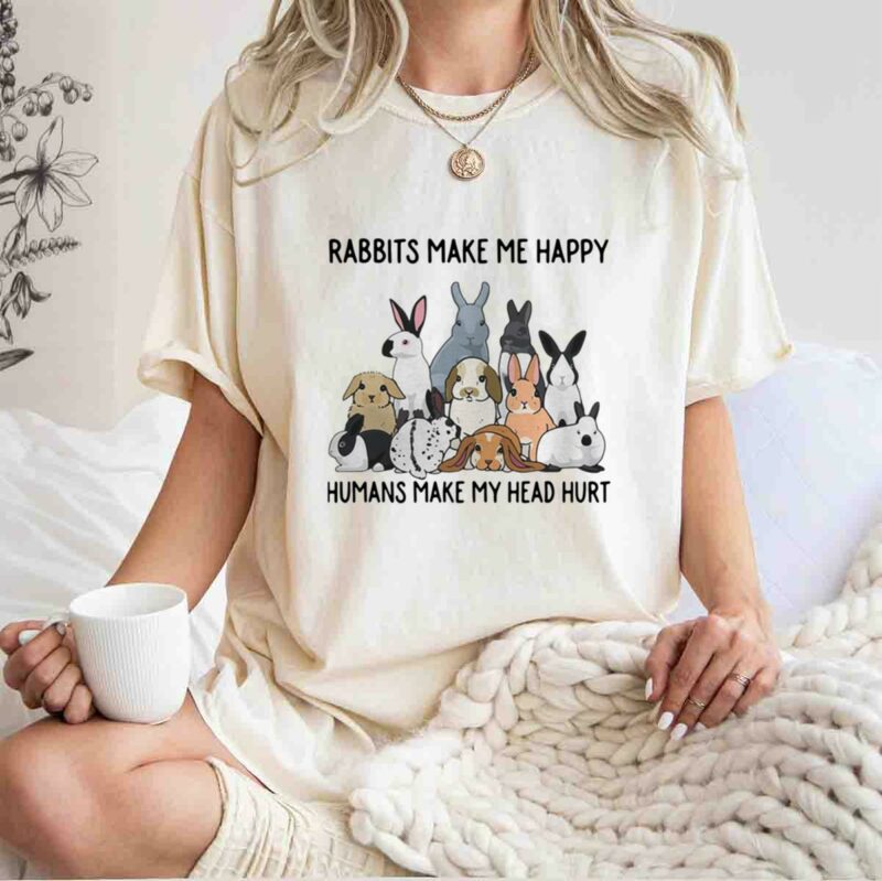 Rabbits Make Me Happy Humans Make My Head Hur 0 T Shirt