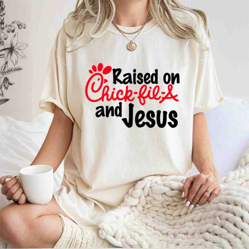 Raised On Chick Fil A And Jesus 0 T Shirt