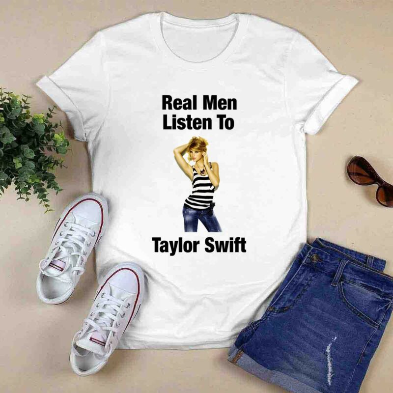 Real Men Listen To Taylor Swift 0 T Shirt