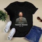 Rest in peace Trevor Moore 1980 2021 4 T Shirt