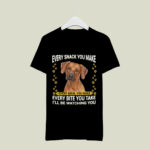 Rhodesian Ridgeback Every Snack You Make Every Meal You Bake Every 2 T Shirt