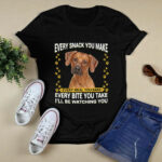 Rhodesian Ridgeback Every Snack You Make Every Meal You Bake Every 4 T Shirt