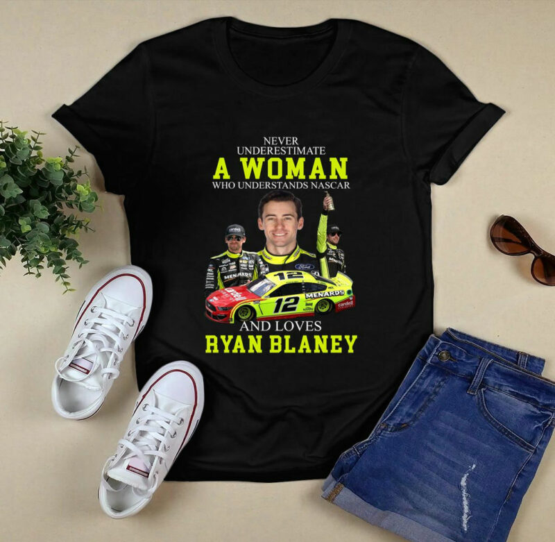 Ryan Blaney Never Underestimate A Woman Who Understands Nascar 0 T Shirt