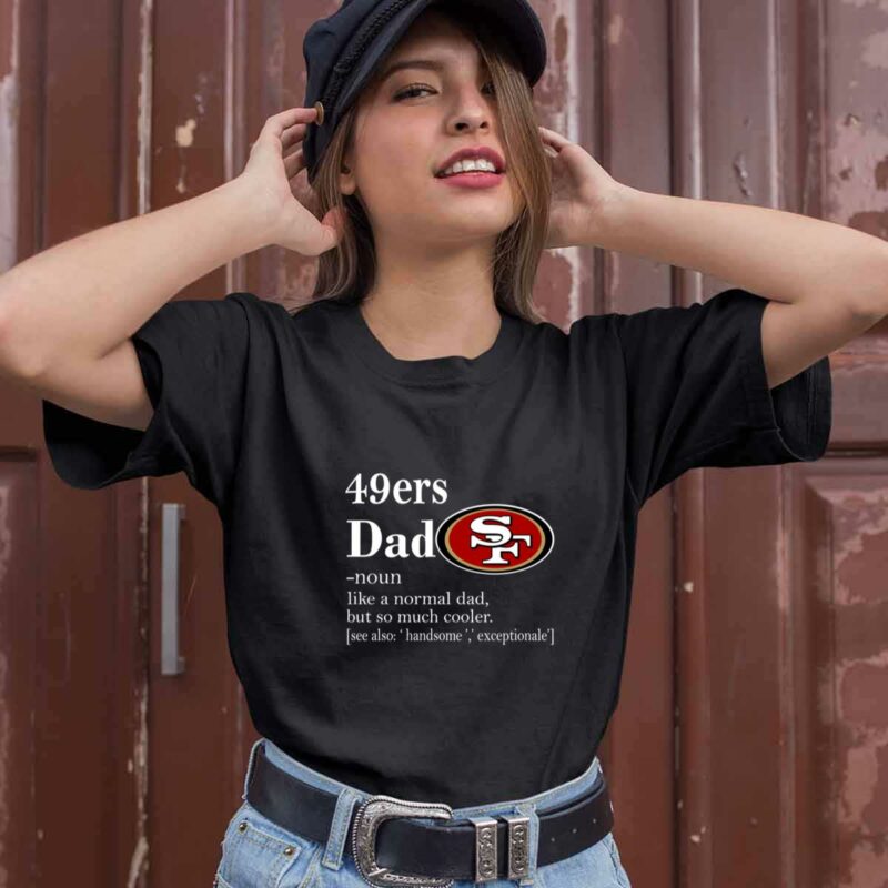 San Francisco 49Ers Like A Normal Dad But So Much Cooler 0 T Shirt