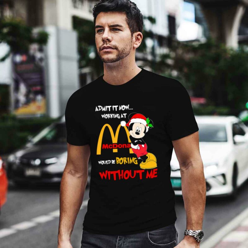 Santa Mickey Mouse Admit It Now Working At Mcdonalds Would Be Boring Without Me Christmas 0 T Shirt