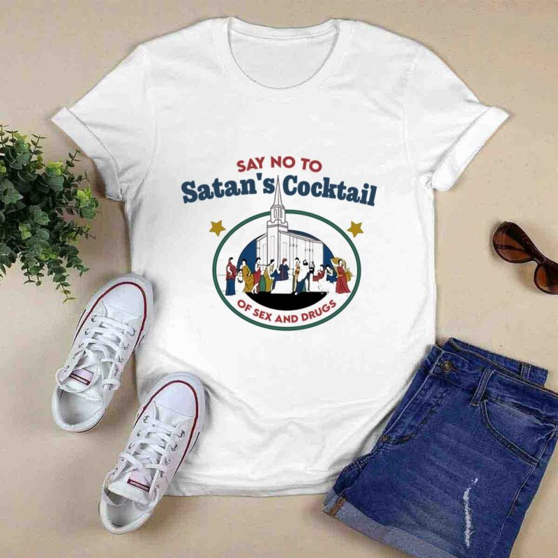 Say No To Satans Cocktail Of Sex And Drugs 0 T Shirt 1