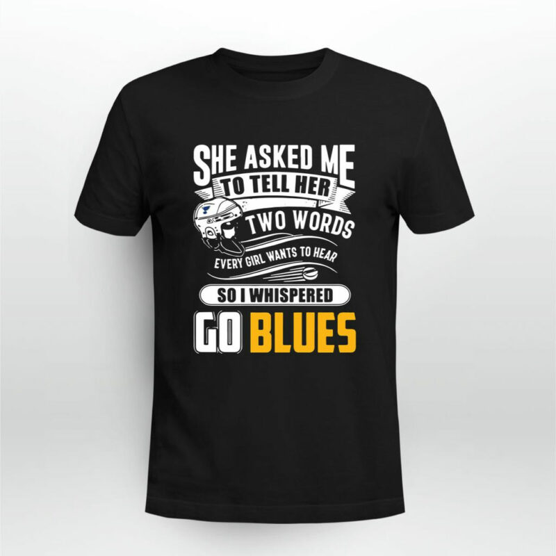 She Asked Me To Tell Her Two Words St Louis Blues Go Blues 0 T Shirt