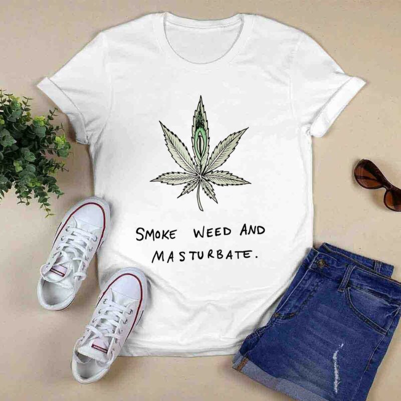 Smoke Weed And Masturbate 0 T Shirt