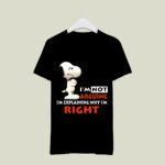 Snoopy Im not arguing Im explaining why Im righ 3 T Shirt
