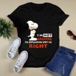 Snoopy Im not arguing Im explaining why Im righ 4 T Shirt
