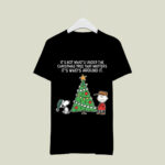 Snoopy Its Not Whats Under The Christmas Tree That Matters Its Whos Around It 3 T Shirt