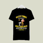 Snoopy and Charlie Brown My dog thinks Im perfect who cares what anyone else thinks 3 T Shirt