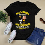 Snoopy and Charlie Brown My dog thinks Im perfect who cares what anyone else thinks 4 T Shirt