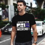 So Ready For The Weekend With Baltimore Ravens Football 1 T Shirt