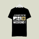 So Ready For The Weekend With New Orleans Saints 3 T Shirt