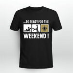 So Ready For The Weekend With New Orleans Saints 4 T Shirt