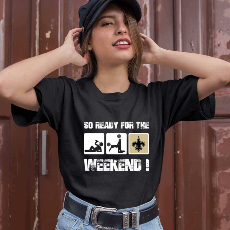 So Ready For The Weekend With New Orleans Saints Football 0 T Shirt