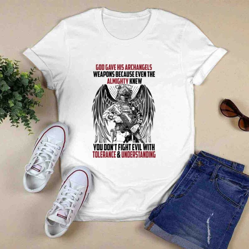 Soldier God Gave His Archangels Weapons Because Even The Almighty Knew You Dont Fight 0 T Shirt