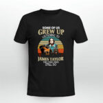 Some Of Us Grew Up Listening To James Taylor The Cool Ones Still Do Vintage 4 T Shirt
