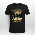 Some of us grew up listening to ABBA the cool ones still do 2 T Shirt